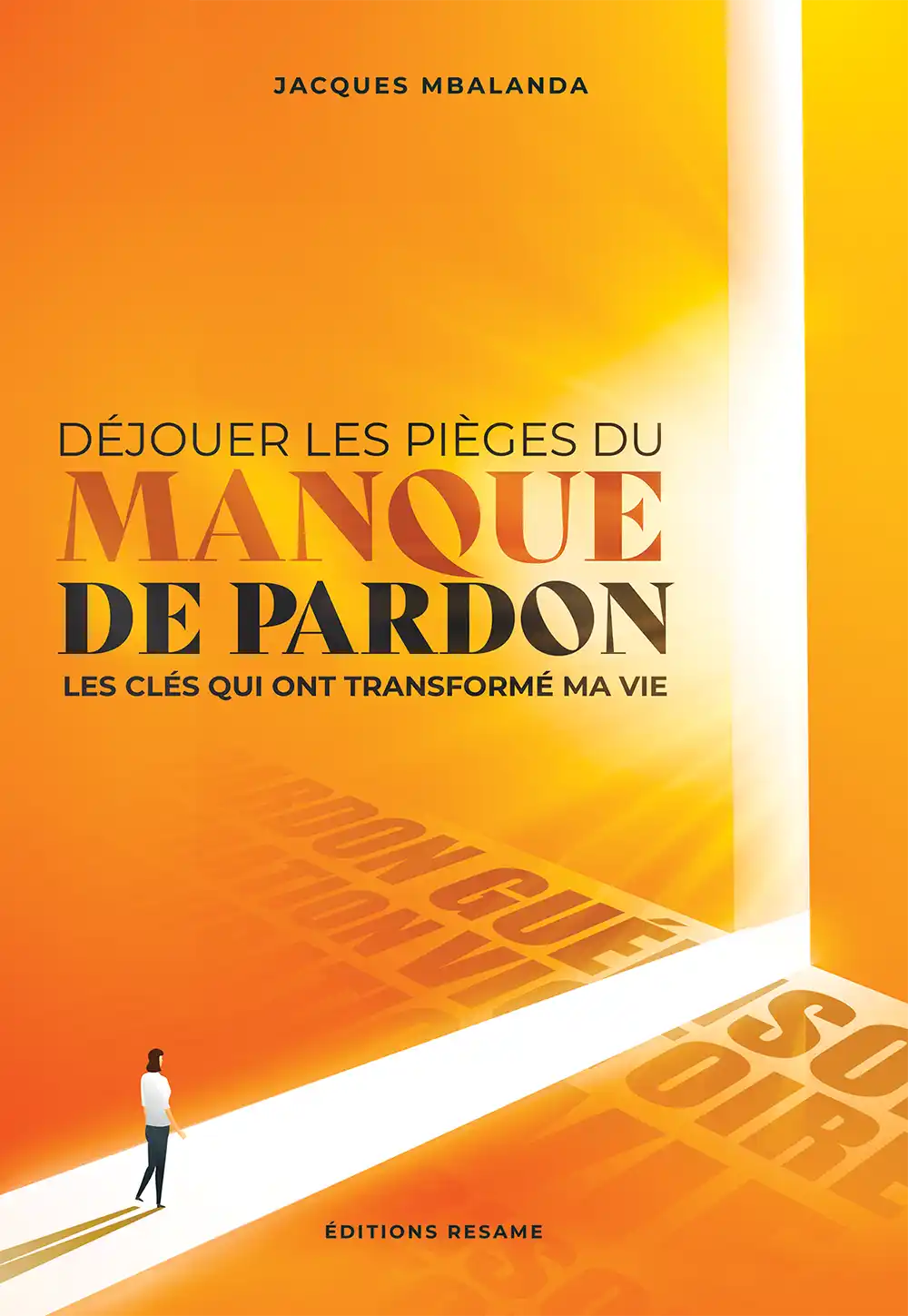 Déjouer Les Pièges Du Manque De Pardon : Les Clés Qui Ont Transformé Ma Vie