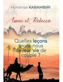 Isaac et Rebecca. Quelles leçons tirons-nous de leur vie de couple ?