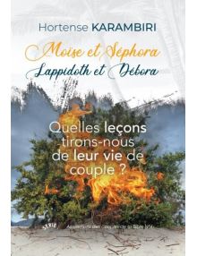 Moïse et Séphora - Lappidoth et Débora, Quelles leçons tirons-nous de leur vie de couple ?